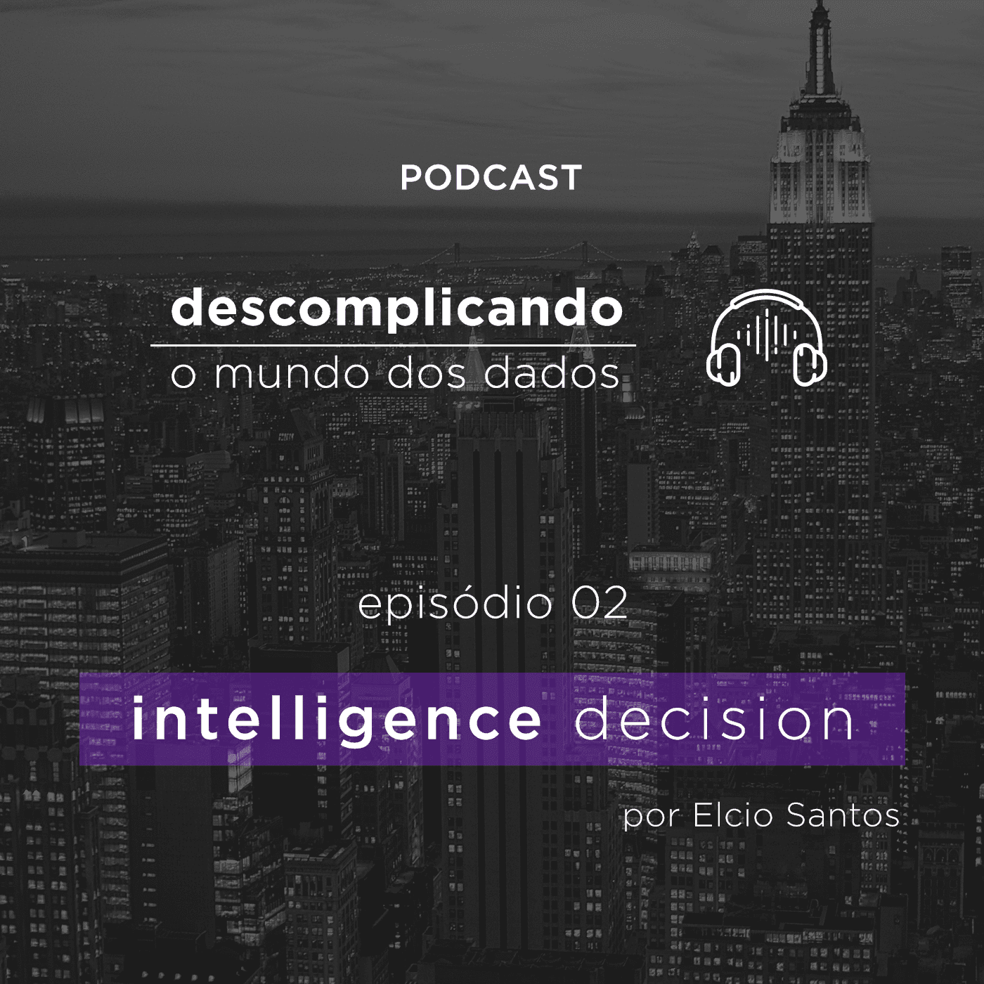 Descomplicando o Mundo dos Dados: Intelligence Decision